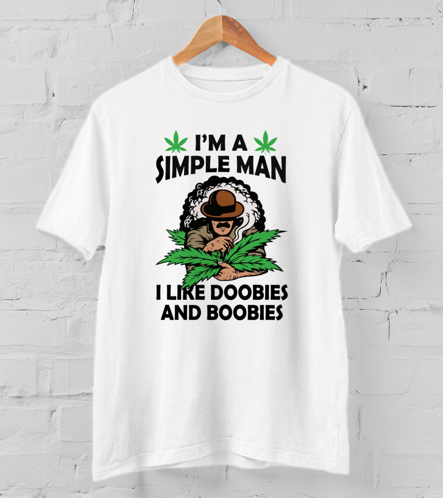 I'm A Simple Man I Like Doobies And Boobies Cannabis Leaves Smoking Man T-Shirt