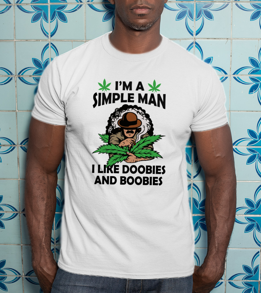 I'm A Simple Man I Like Doobies And Boobies Cannabis Leaves Smoking Man T-Shirt