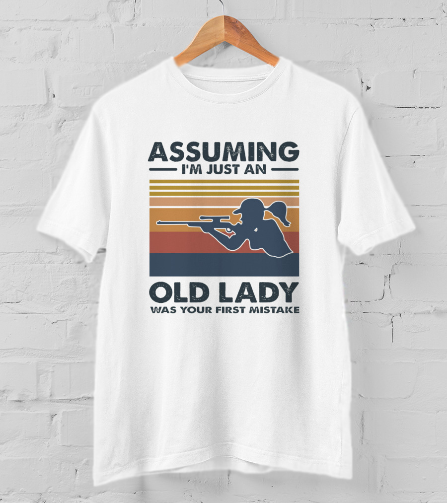 Assuming I'm Just An Old Lady Silhouette With Rifle Was Your First Mistake T-Shirt