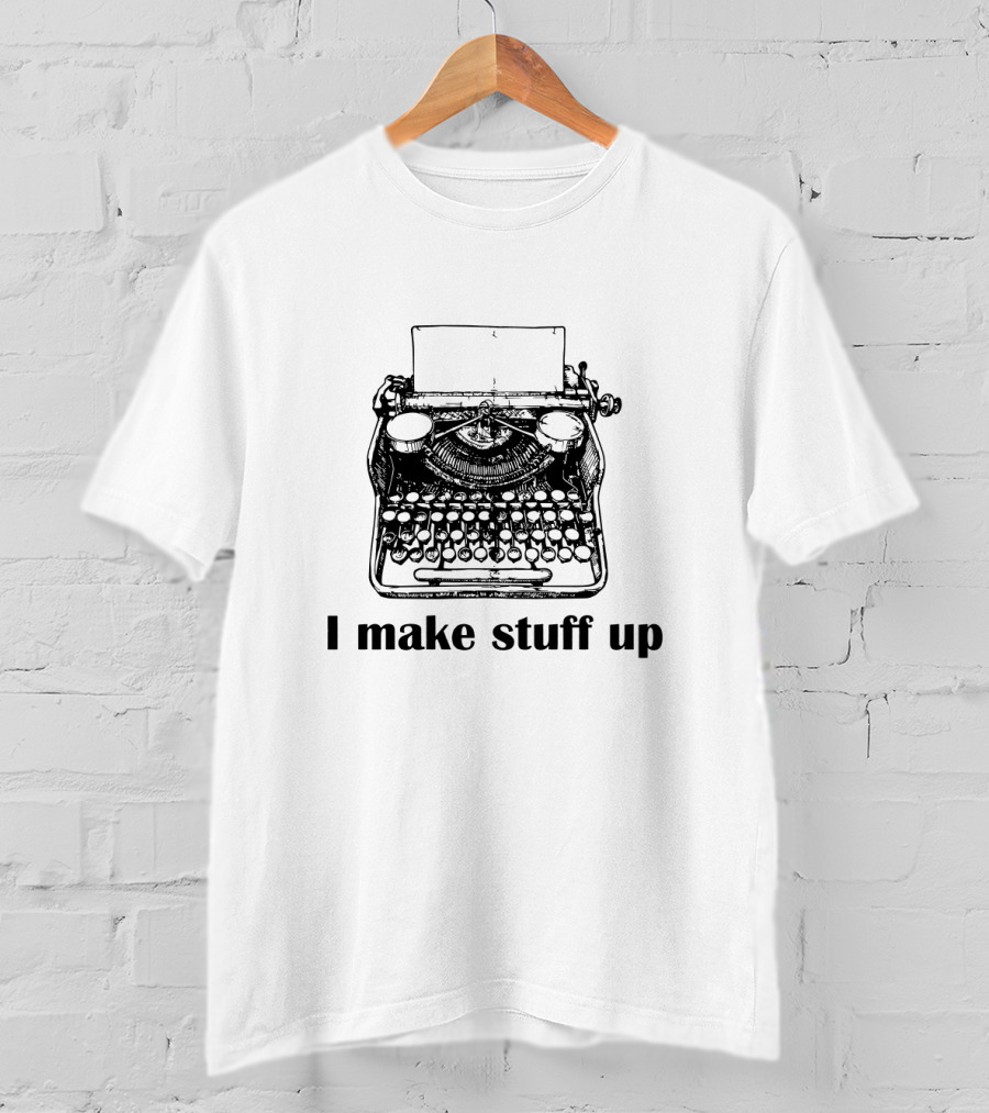 Typewriter I Make Stuff Up Funny Writer Humor T-Shirt