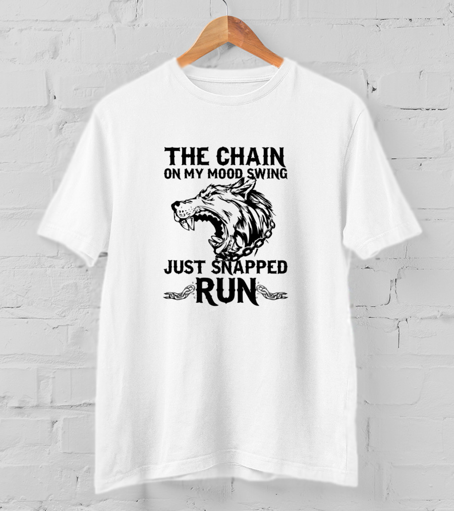 The Chain On My Mood Swing Just Snapped Run Wolf T-Shirt