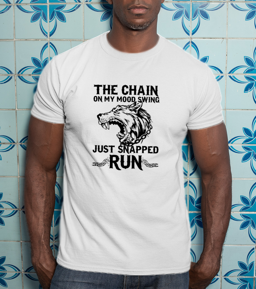 The Chain On My Mood Swing Just Snapped Run Wolf T-Shirt
