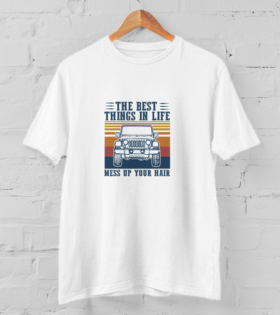 The Best Things In Life Mess Up Your Hair Classic Jeep Adventure T-Shirt