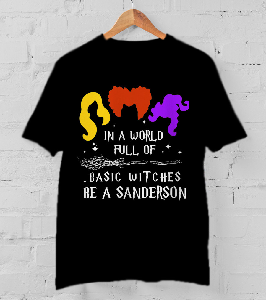 Hocus Pocus Essential In A World Full Of Basic Witches Be A Sanderson T-Shirt
