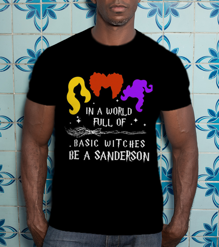 Hocus Pocus Essential In A World Full Of Basic Witches Be A Sanderson T-Shirt