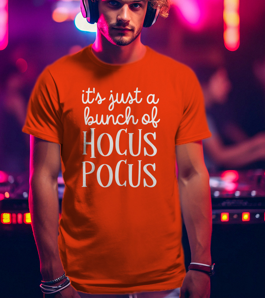 It's Just A Bunch Of Hocus Pocus Halloween Witch T-Shirt