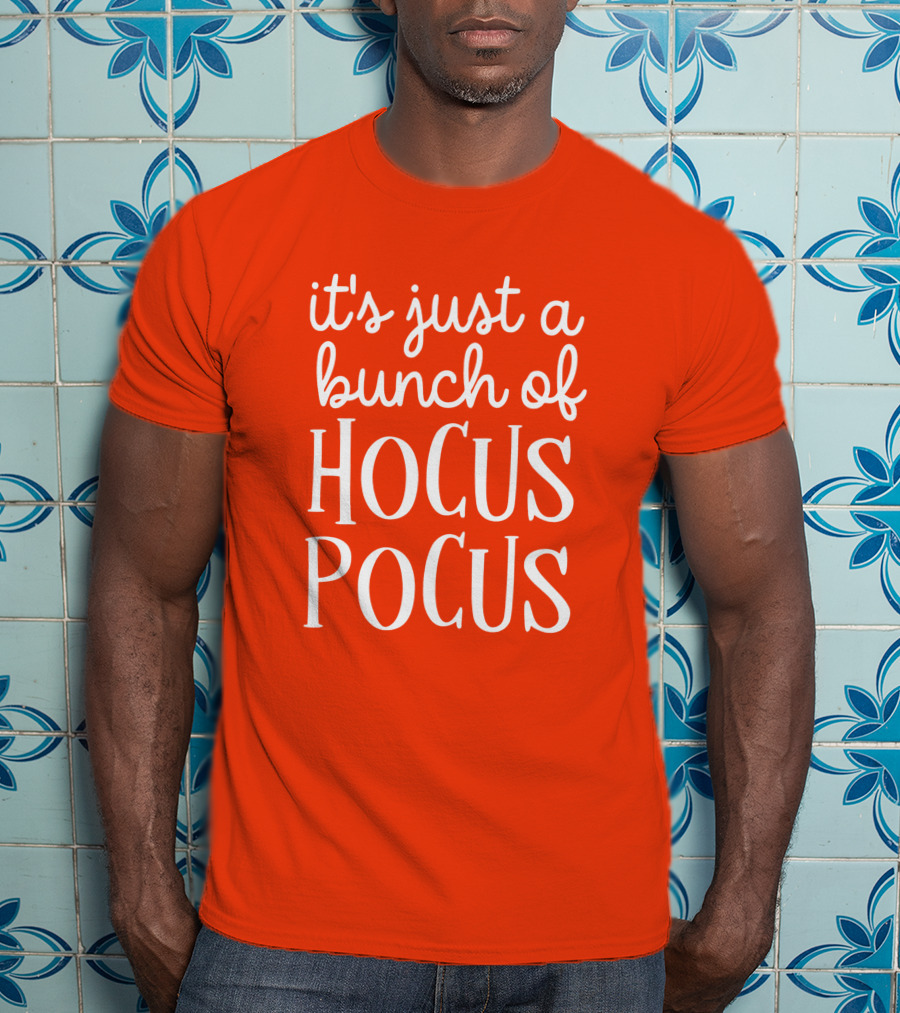 It's Just A Bunch Of Hocus Pocus Halloween Witch T-Shirt