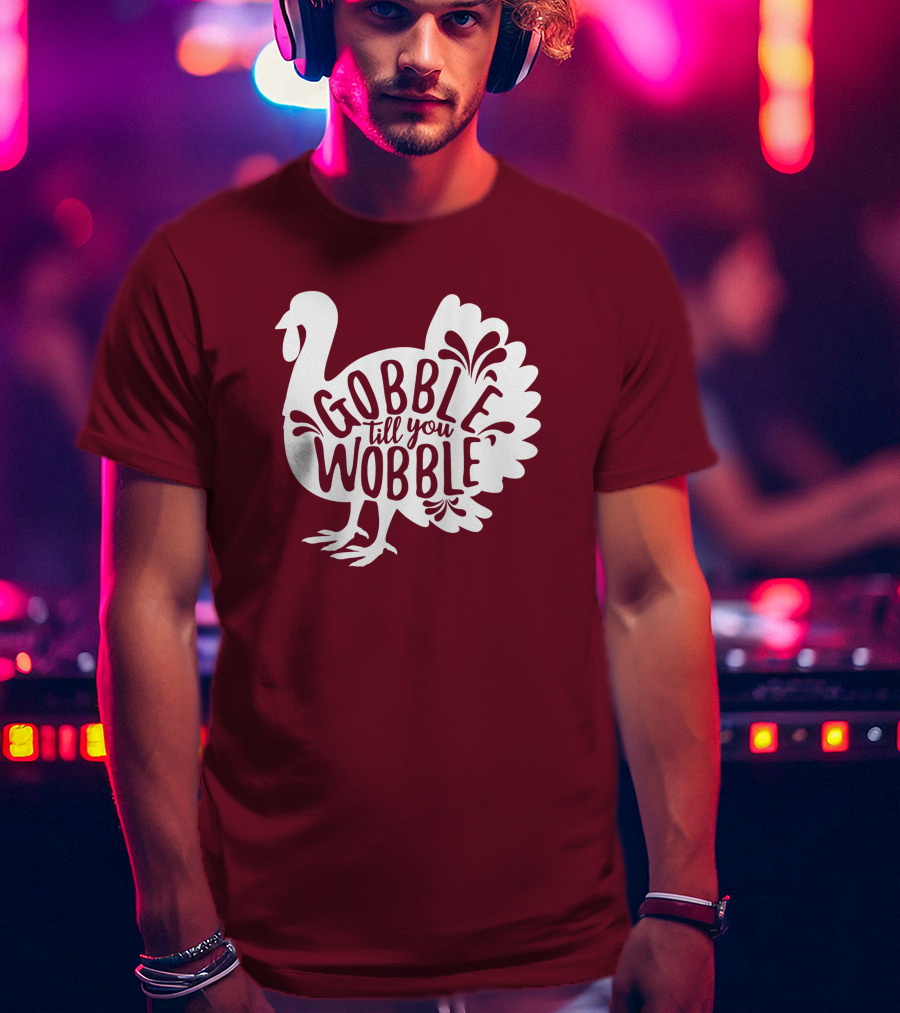 Gobble Till You Wobble Thanksgiving Funny Fall T-Shirt