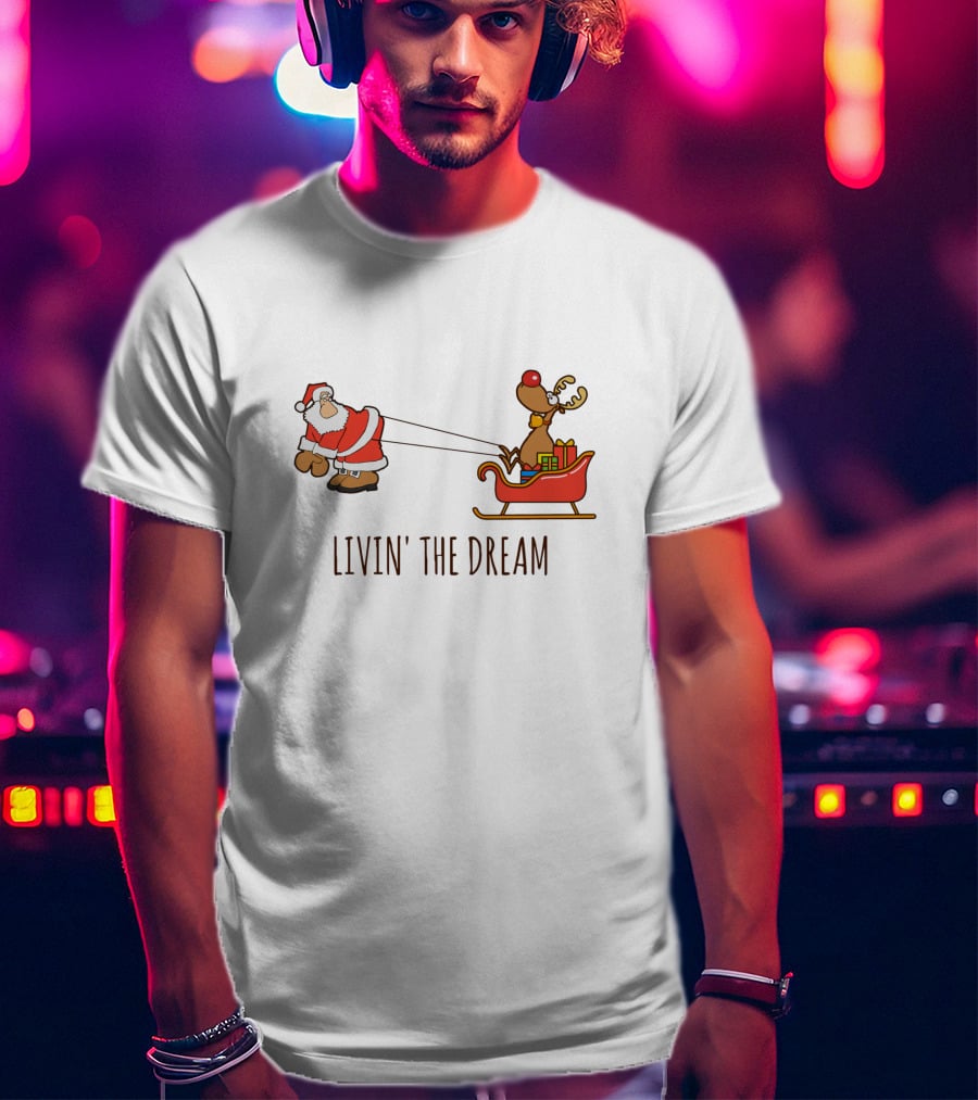 Livin' The Dream Santa And Rudolph Pulling Sleigh T-Shirt
