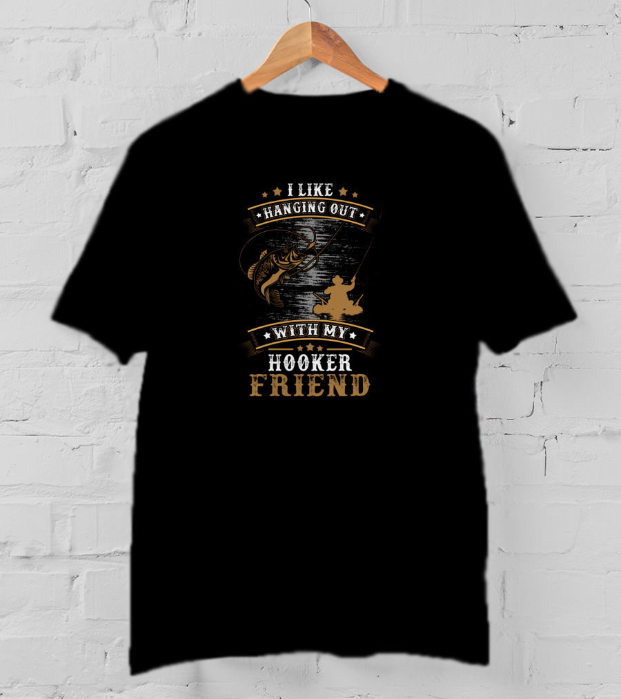 I Like Hanging Out With My Hooker Friend Fishing Humor T-Shirt