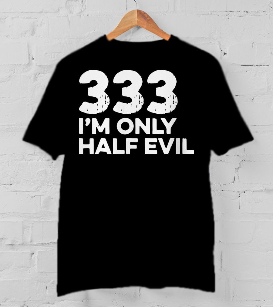 333 I'm Only Half Evil Halloween T-Shirt