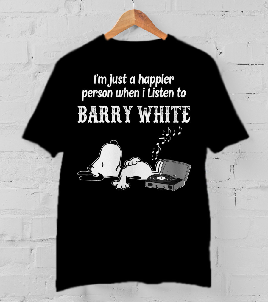 I'm Just A Happier Person When I Listen To Barry White T-Shirt