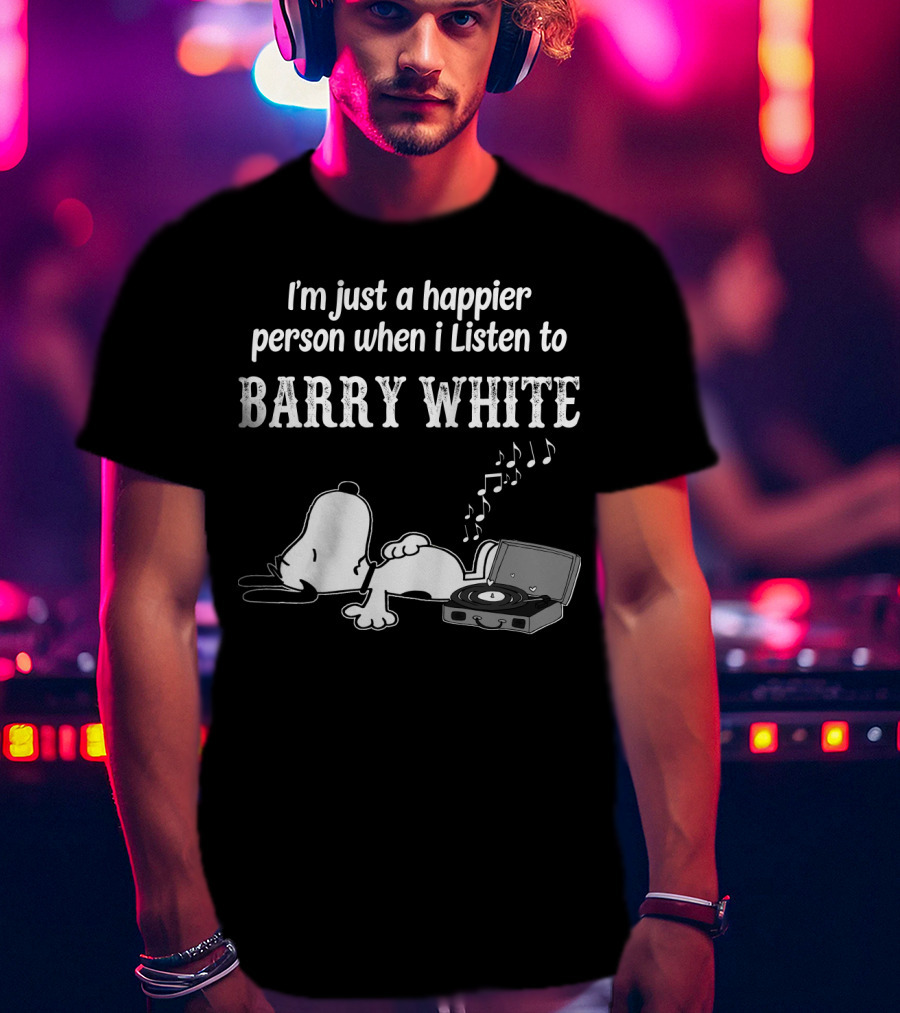 I'm Just A Happier Person When I Listen To Barry White T-Shirt