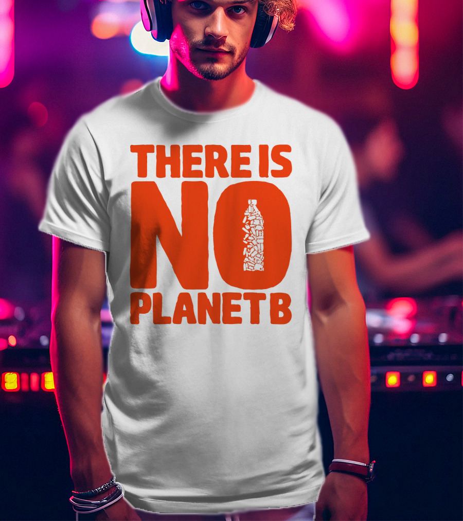 THERE IS NO PLANET B Plastic Bottle Waste Awareness T-Shirt