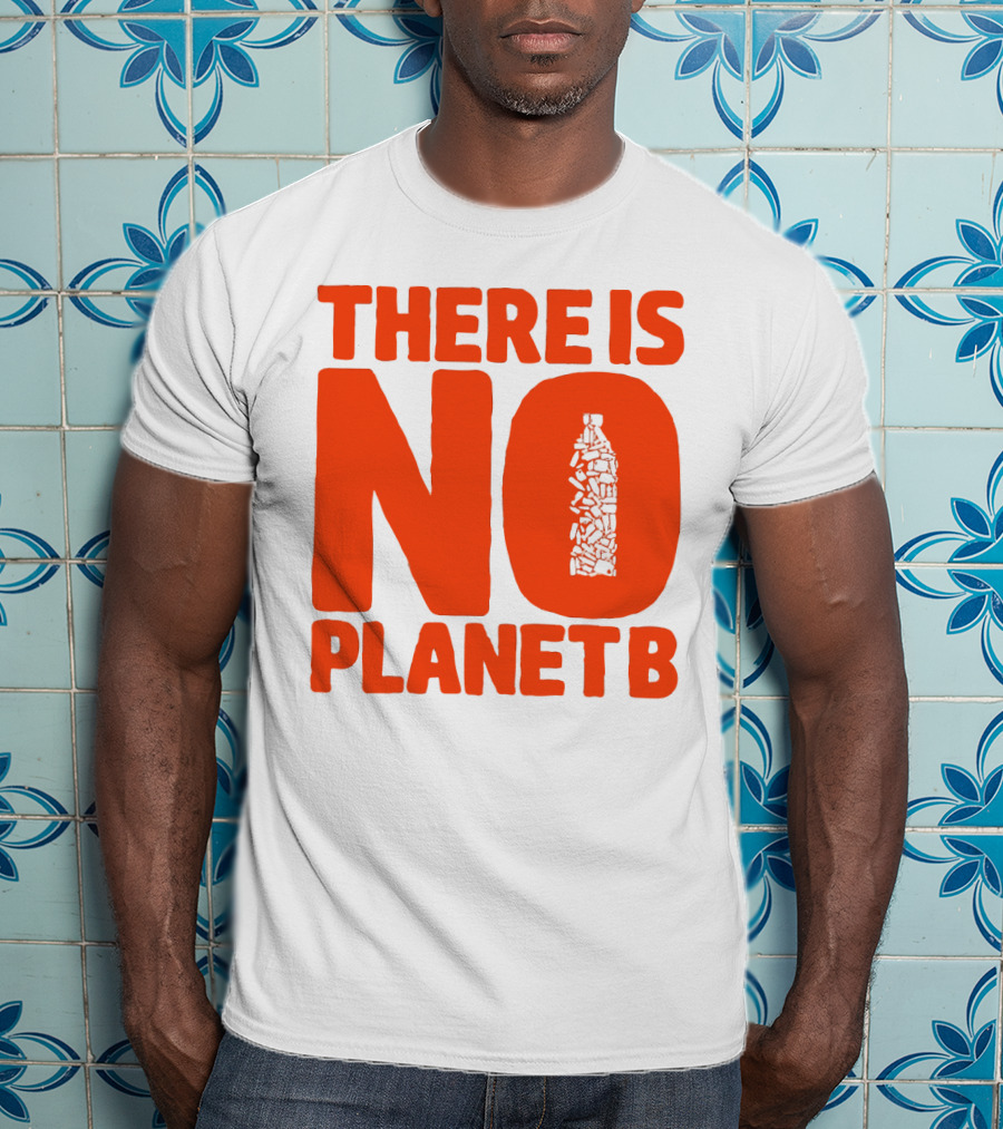 THERE IS NO PLANET B Plastic Bottle Waste Awareness T-Shirt