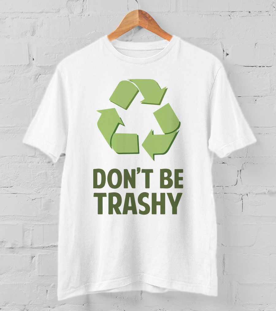 Don't Be Trashy Recycle T-Shirt