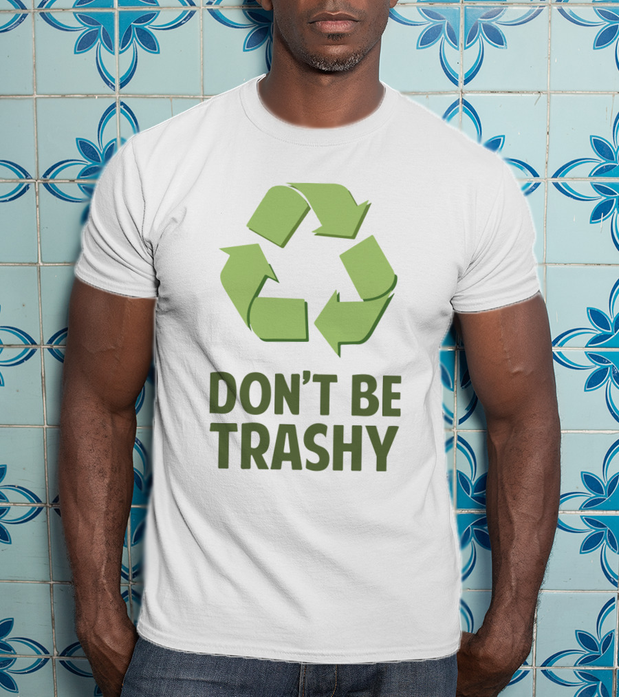 Don't Be Trashy Recycle T-Shirt