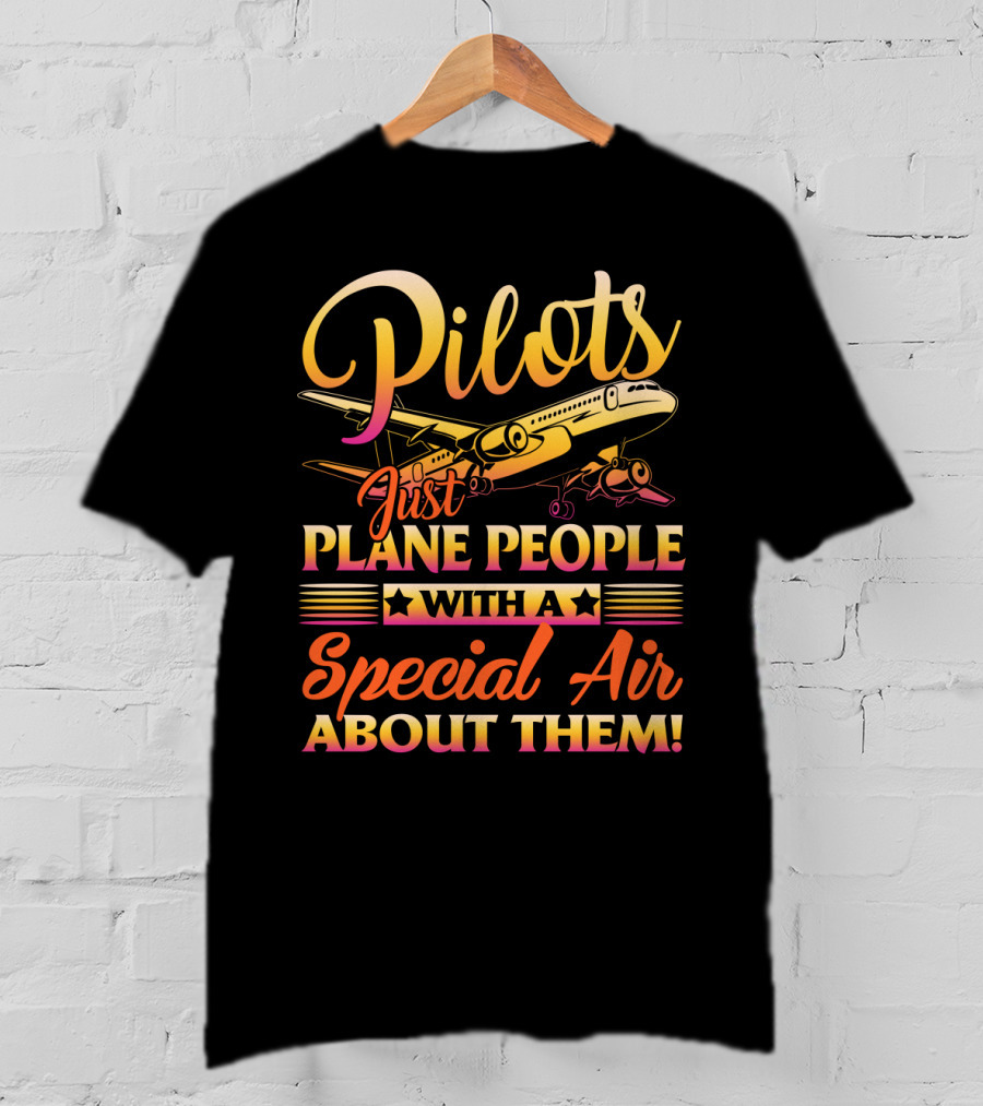 Pilots Just Plane People With A Special Air About Them T-Shirt
