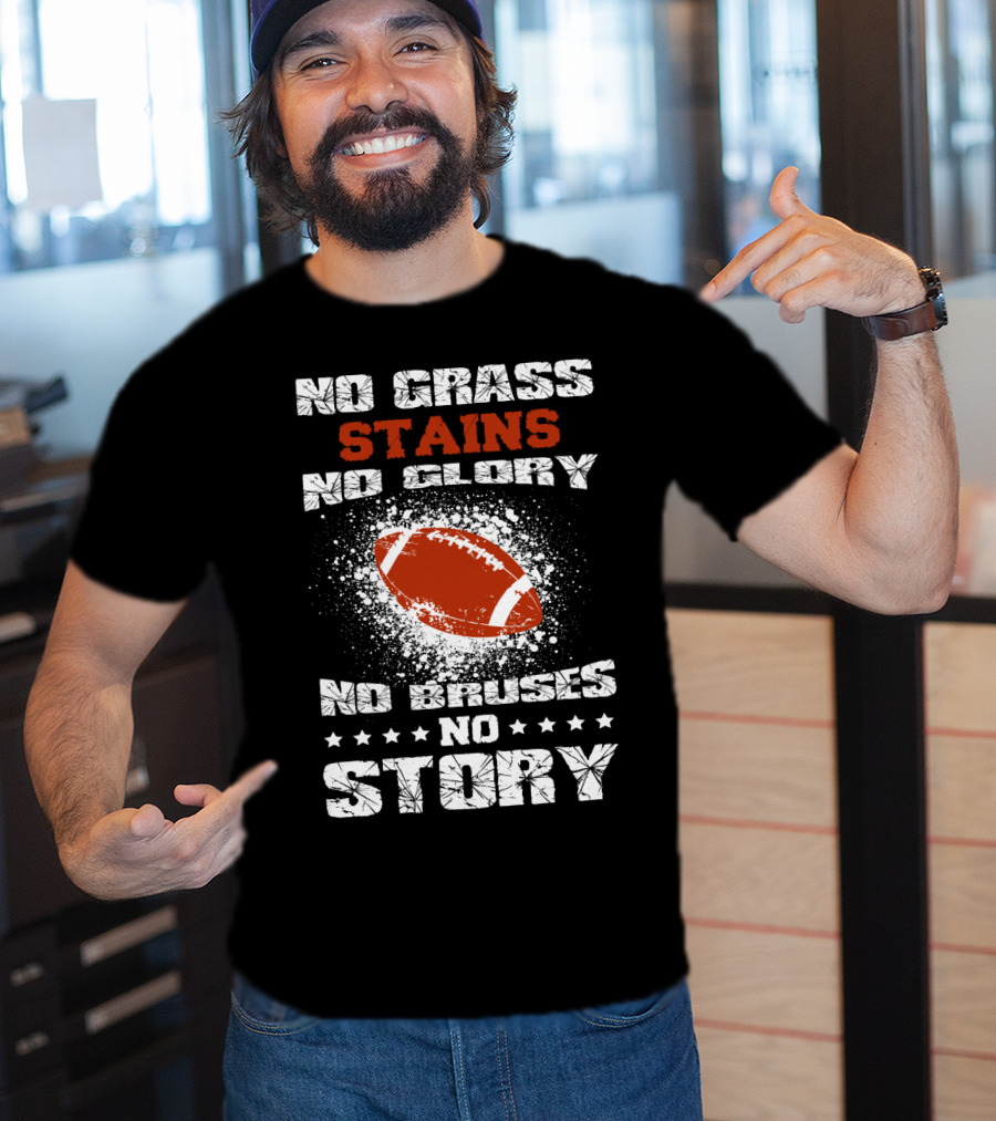No Grass Stains No Glory No Bruises No Story Football T-Shirt