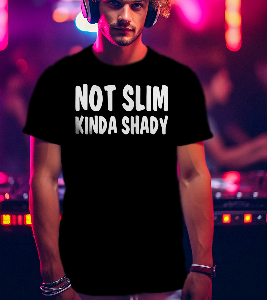 Not Slim Kinda Shady The Alter Ego Mischievous Side T-Shirt