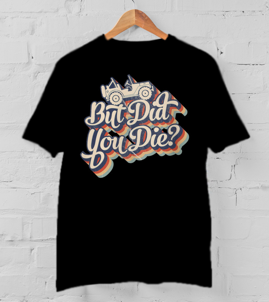 But Did You Die Funny Vintage Jeep Lovers Off-Roading Fans Retro Stripe T-Shirt