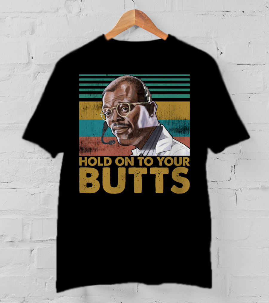 Hold On To Your Butts Ray Arnold Quote Jurassic Park T-Shirt