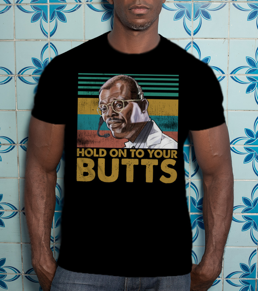 Hold On To Your Butts Ray Arnold Quote Jurassic Park T-Shirt