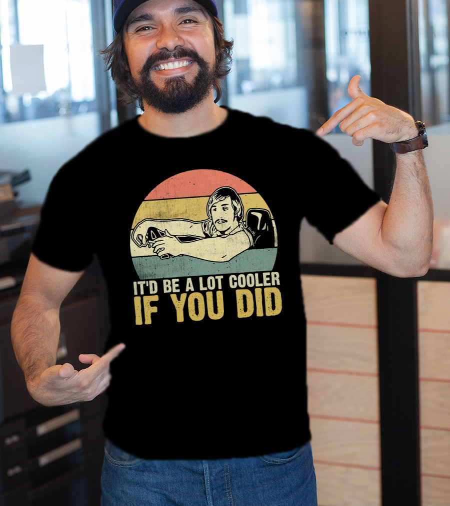 It'd Be A Lot Cooler If You Did Retro Dazed Confused Driving Scene T-Shirt