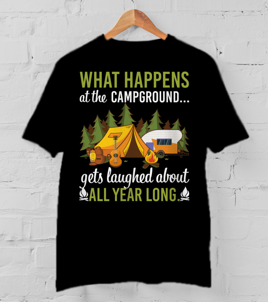 What Happens At The Campground Gets Laughed About All Year Long Tent Guitar Camper Trees Campfire T-Shirt