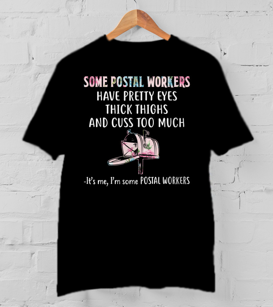 Some Postal Workers Have Pretty Eyes Thick Thighs And Cuss Too Much Mailbox Floral - It's Me I'm Some Postal Workers T-Shirt