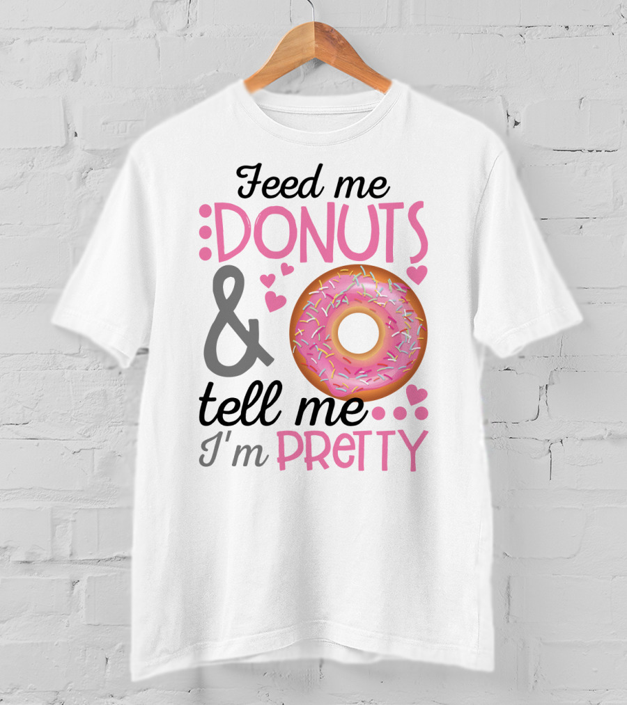 Feed Me Donuts And Tell Me I'm Pretty Pink Sprinkle Heart Sarcasm T-Shirt