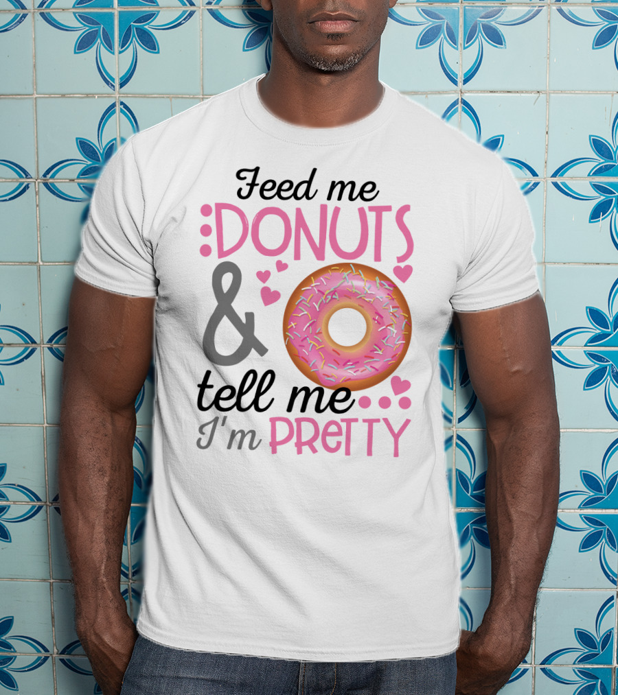 Feed Me Donuts And Tell Me I'm Pretty Pink Sprinkle Heart Sarcasm T-Shirt