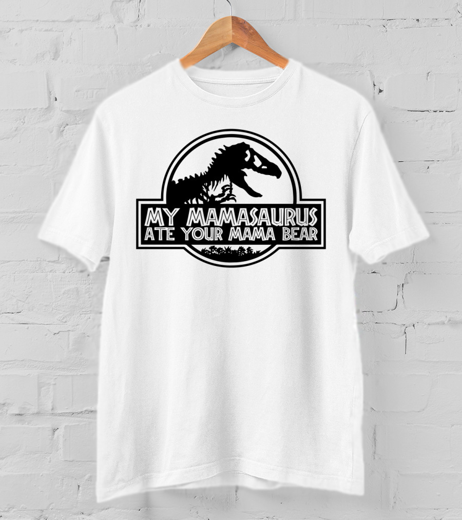 My Mamasaurus Ate Your Mama Bear Dinosaur Funny Girls Jurassic T-Shirt