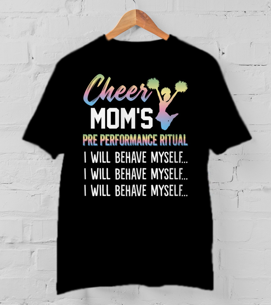 Cheer Mom's Pre Performance Ritual I Will Behave Myself Repeated Mantra With Gradient Cheerleading T-Shirt
