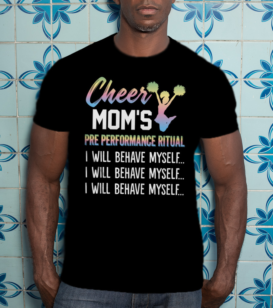 Cheer Mom's Pre Performance Ritual I Will Behave Myself Repeated Mantra With Gradient Cheerleading T-Shirt
