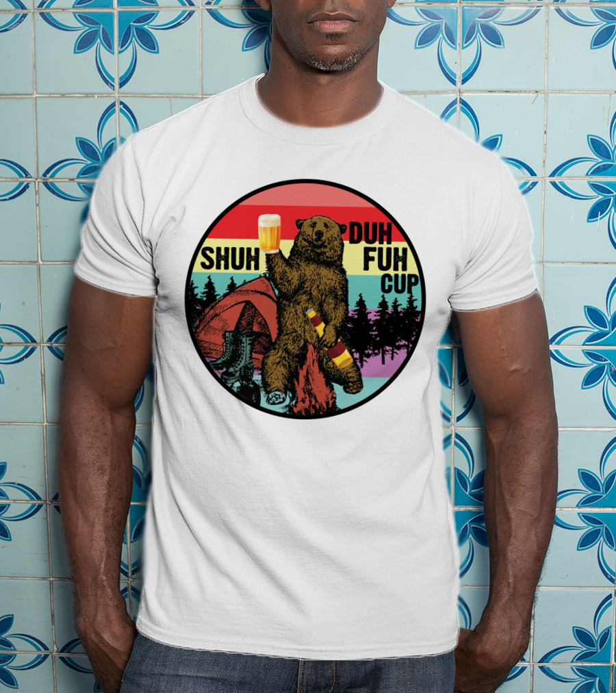 Shuh Duh Fuh Cup I Hate People Funny Camping Drinking Bear With Tent And Beer Bottle T-Shirt