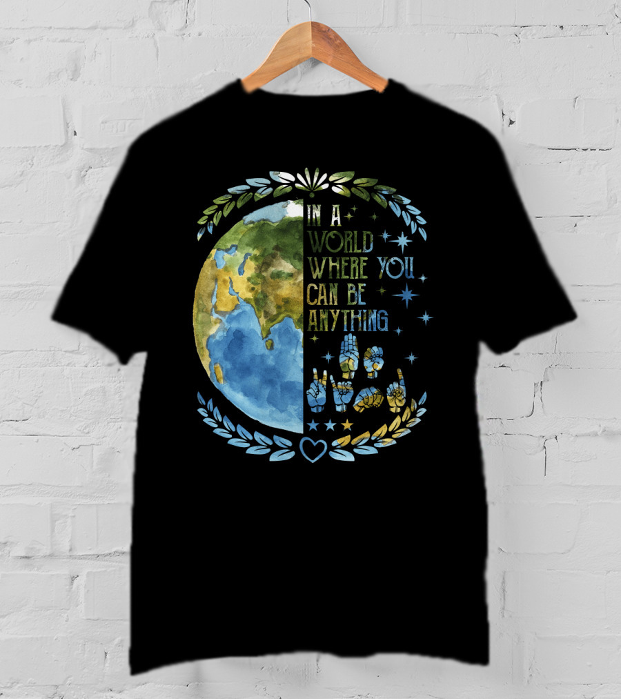 In A World Where You Can Be Anything Be Kind Mother Earth With Heart And Peaceful Hands T-Shirt