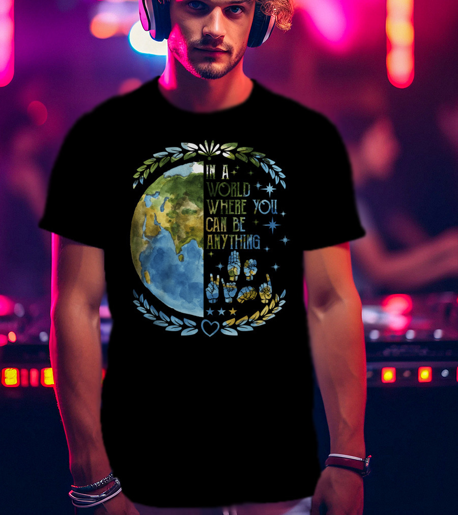 In A World Where You Can Be Anything Be Kind Mother Earth With Heart And Peaceful Hands T-Shirt