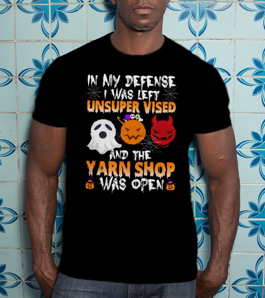 In My Defense I Was Left Unsupervised And The Yarn Shop Was Open Ghost Pumpkin Devil Halloween T-Shirt