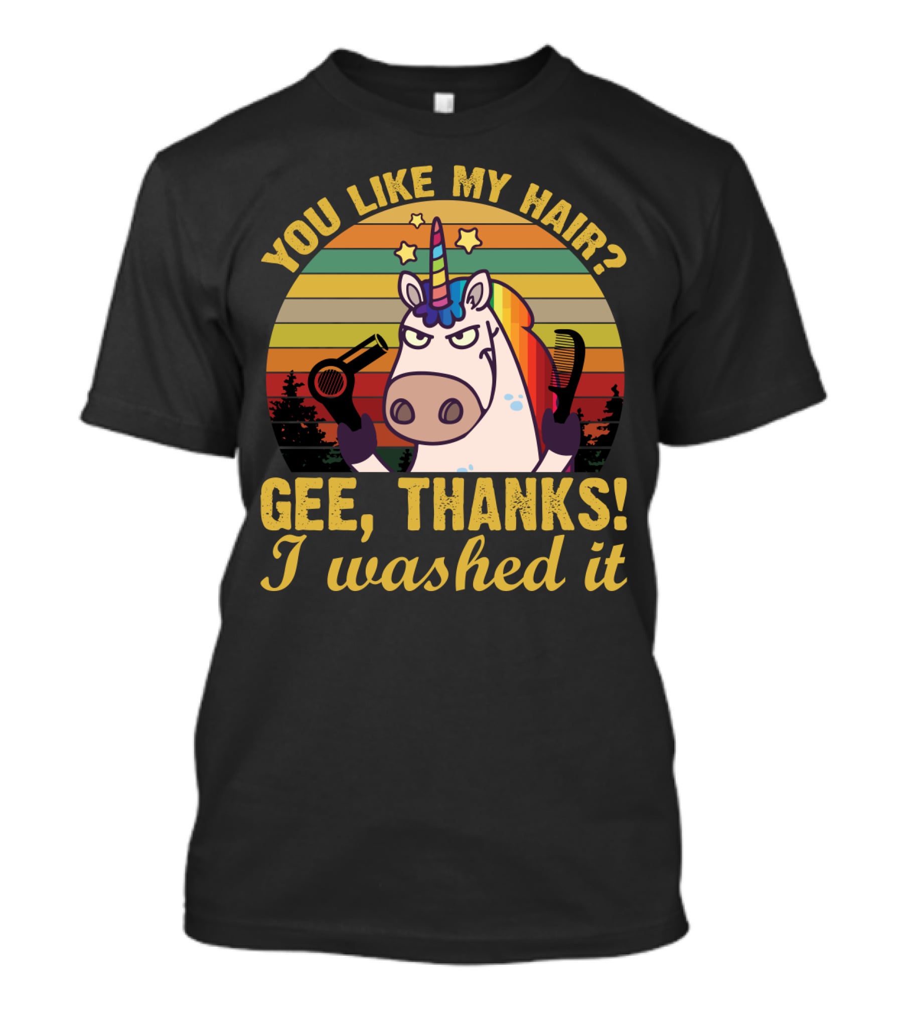 You Like My Hair Gee Thanks I Washed It Unicorn With Hairdryer And Brush In T-Shirt