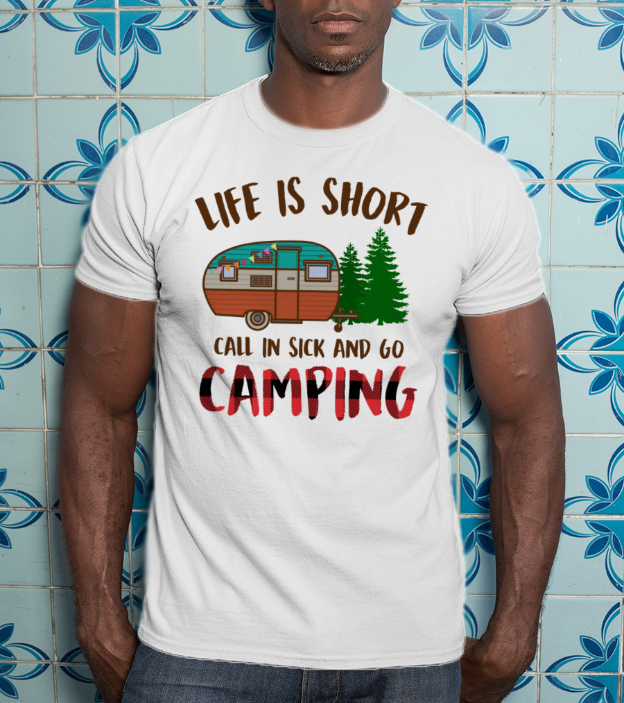 Life Is Short Call In Sick And Go Camping With Retro Camper And Pine Trees T-Shirt