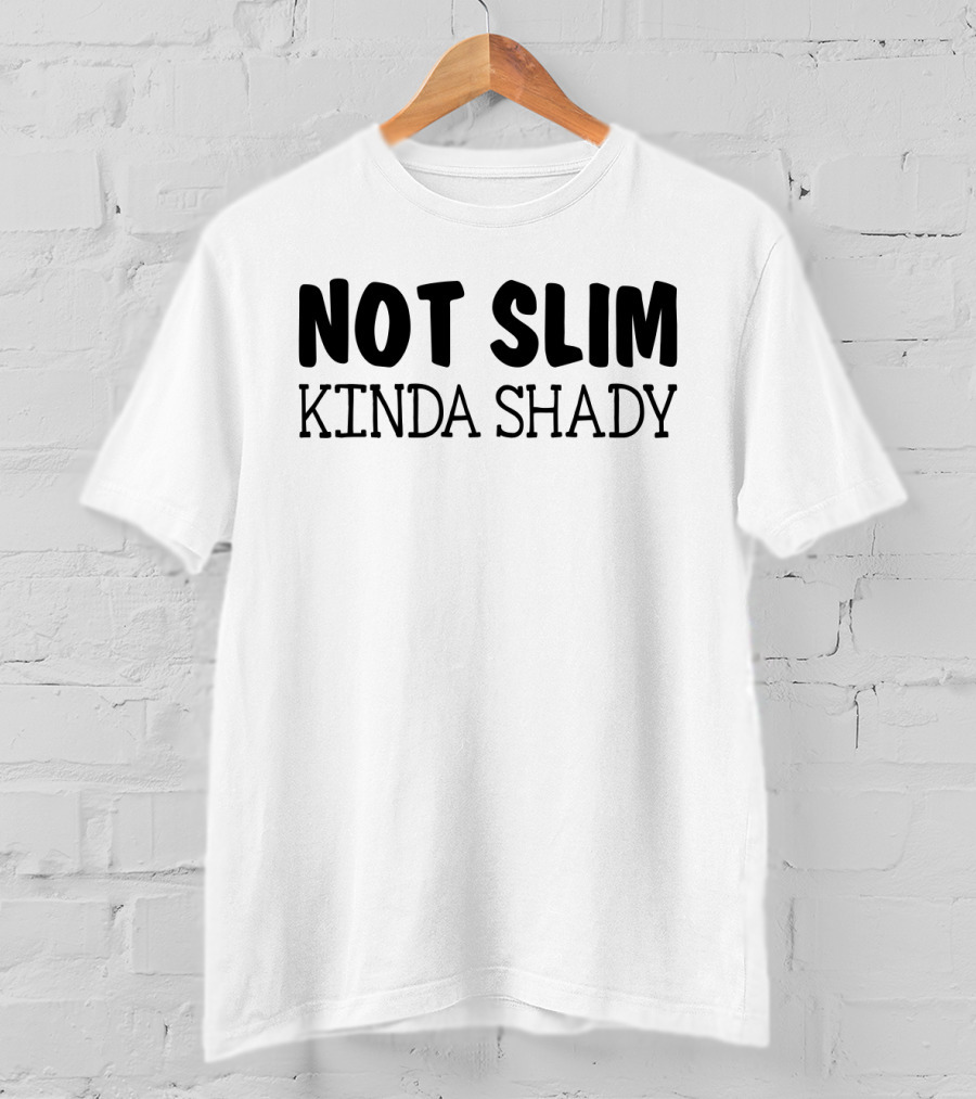 Not Slim Kinda Shady Funny Rap Music Fans Girls Fandom T-Shirt
