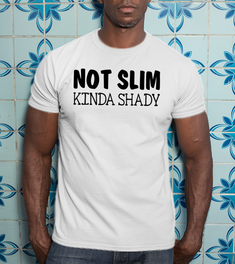 Not Slim Kinda Shady Funny Rap Music Fans Girls Fandom T-Shirt
