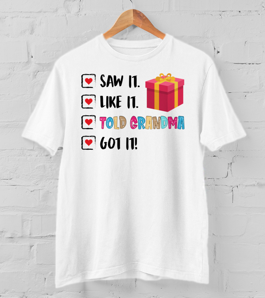 Saw It Like It Told Grandma Got It With Gift Icon And Heart Checkboxes T-Shirt