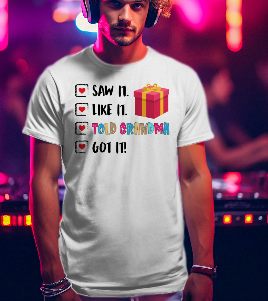 Saw It Like It Told Grandma Got It With Gift Icon And Heart Checkboxes T-Shirt