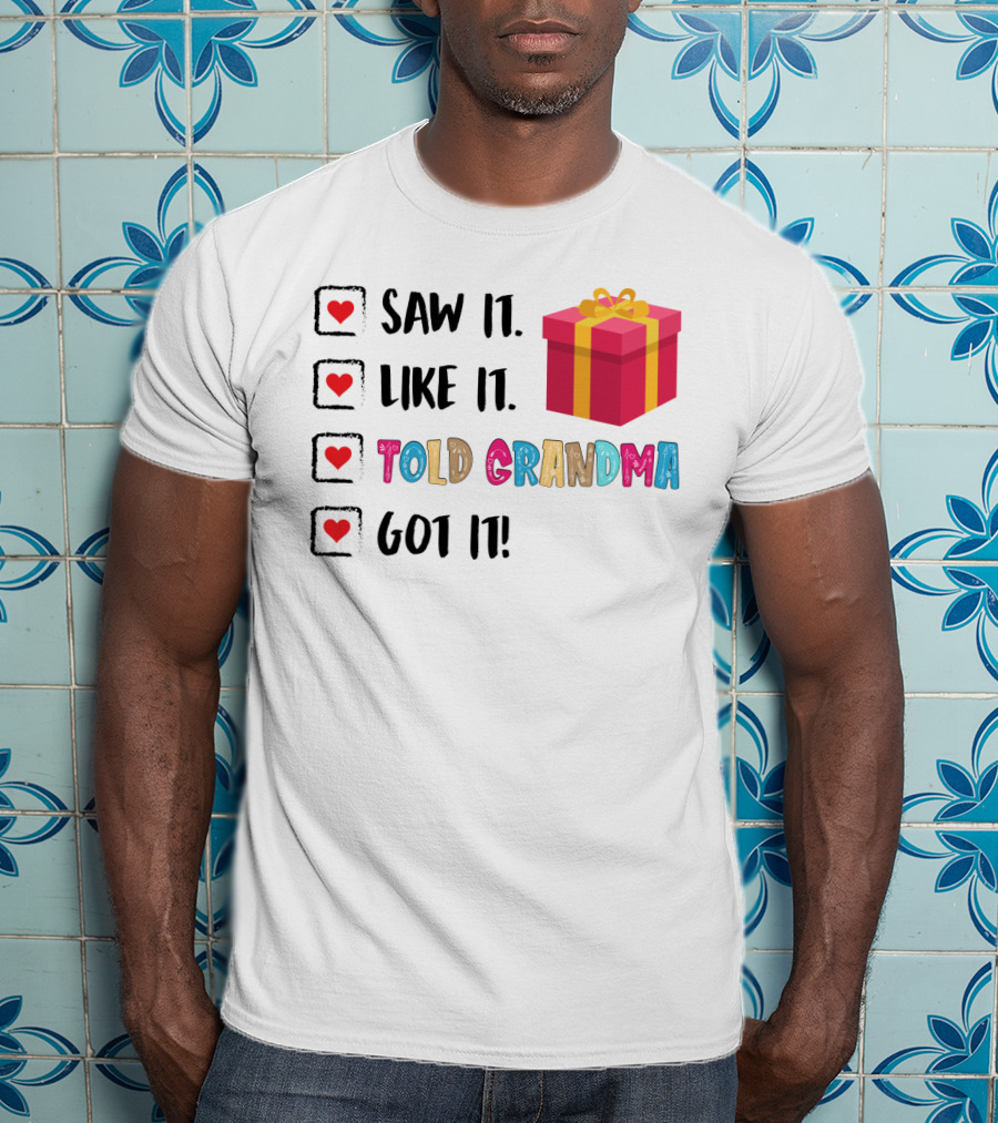 Saw It Like It Told Grandma Got It With Gift Icon And Heart Checkboxes T-Shirt