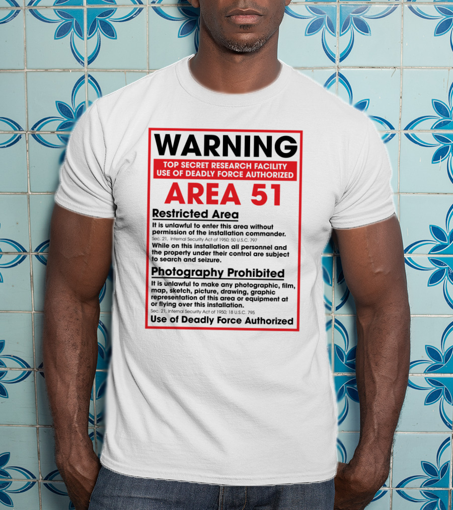 Warning Area 51 Top Secret Research Facility Restricted Area Photography Prohibited Use Of Deadly Force Authorized T-Shirt