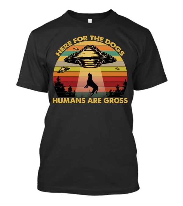 Here For The Dogs Humans Are Gross Funny Vintage UFO Retro Stripes Forest Alien Abduction T-Shirt