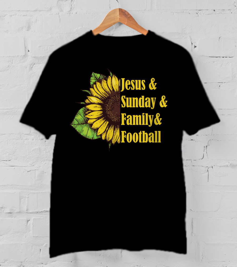 Jesus And Sunday And Family And Football Sunflower T-Shirt