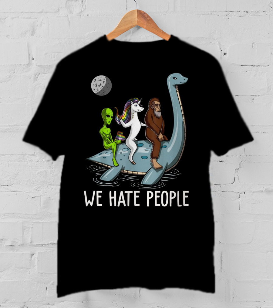 Loch Ness Monster Alien Bigfoot Unicorn Riding We Hate People T-Shirt